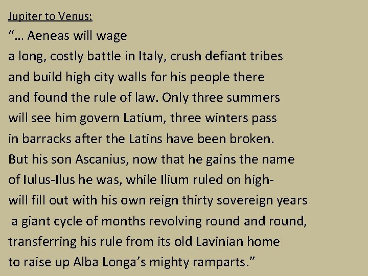 Jupiter to Venus: “… Aeneas will wage a long, costly battle in Italy, crush