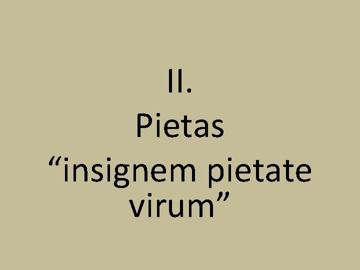 II. Pietas “insignem pietate virum” 