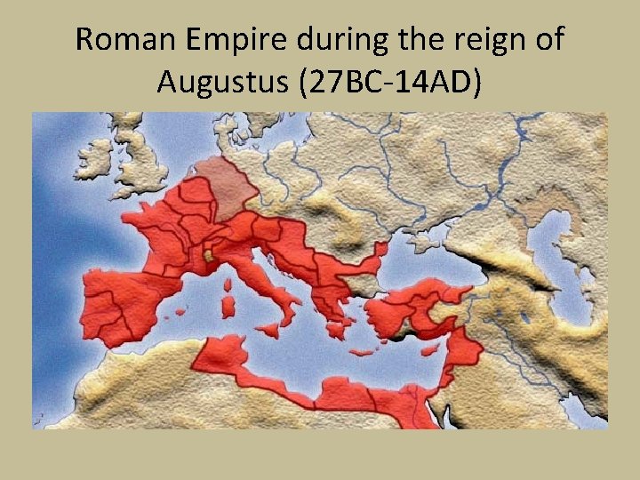 Roman Empire during the reign of Augustus (27 BC-14 AD) 