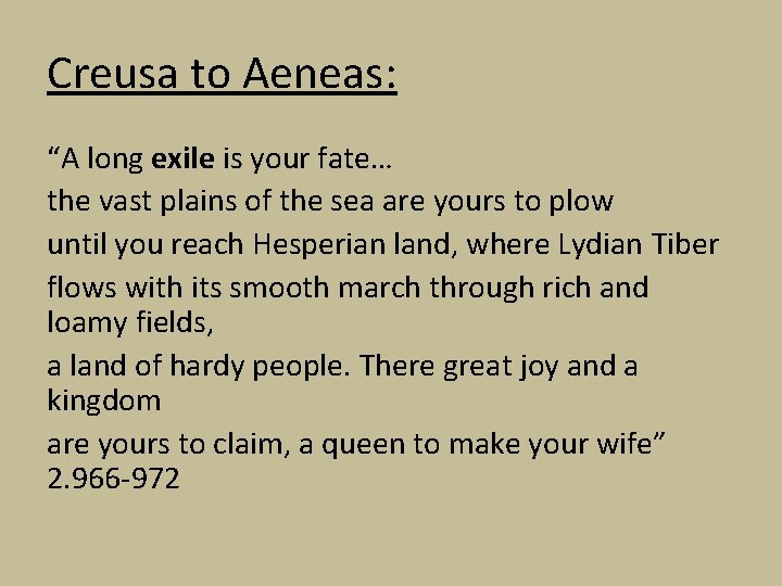 Creusa to Aeneas: “A long exile is your fate… the vast plains of the