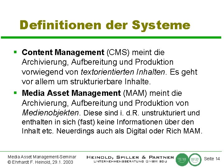 Definitionen der Systeme § Content Management (CMS) meint die Archivierung, Aufbereitung und Produktion vorwiegend