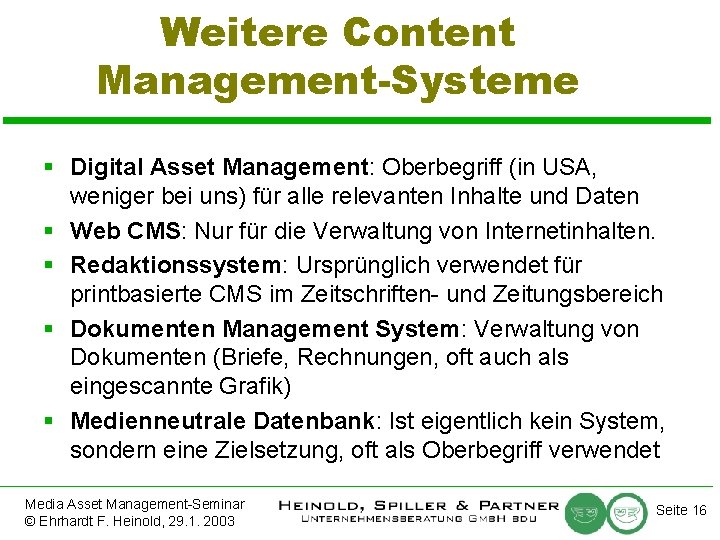 Weitere Content Management-Systeme § Digital Asset Management: Oberbegriff (in USA, weniger bei uns) für
