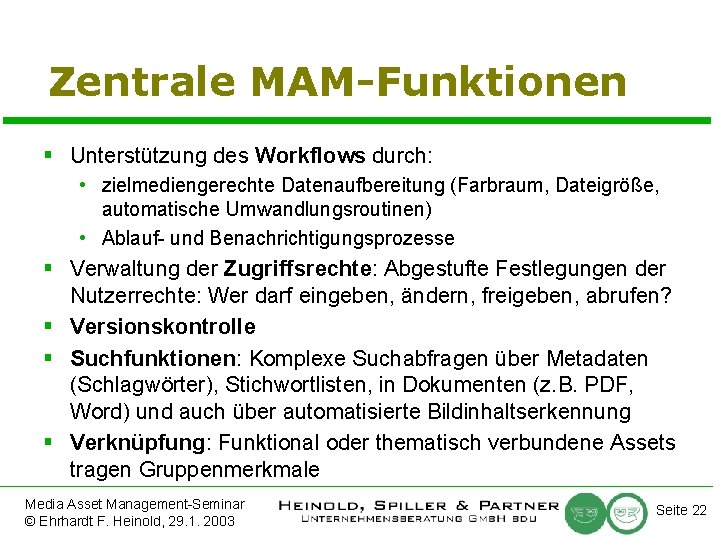 Zentrale MAM-Funktionen § Unterstützung des Workflows durch: • zielmediengerechte Datenaufbereitung (Farbraum, Dateigröße, automatische Umwandlungsroutinen)