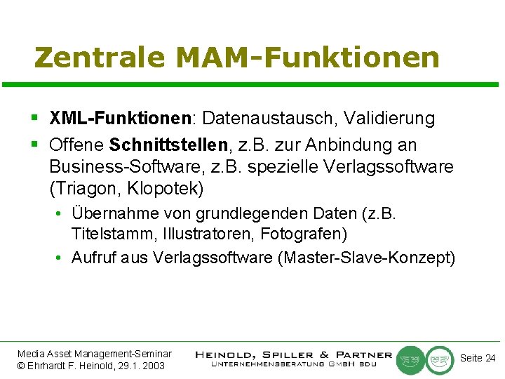 Zentrale MAM-Funktionen § XML-Funktionen: Datenaustausch, Validierung § Offene Schnittstellen, z. B. zur Anbindung an