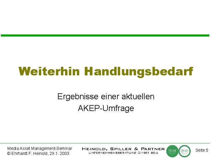 Weiterhin Handlungsbedarf Ergebnisse einer aktuellen AKEP-Umfrage Media Asset Management-Seminar © Ehrhardt F. Heinold, 29.