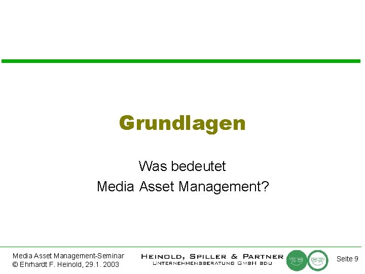 Grundlagen Was bedeutet Media Asset Management? Media Asset Management-Seminar © Ehrhardt F. Heinold, 29.