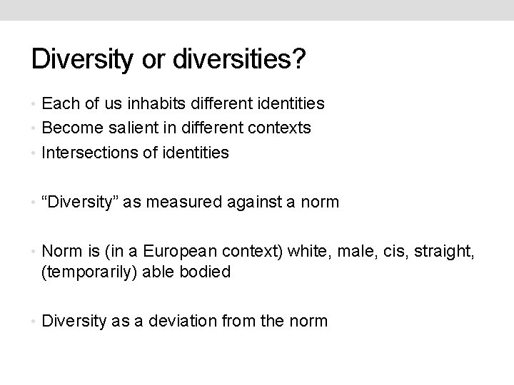Diversity or diversities? • Each of us inhabits different identities • Become salient in