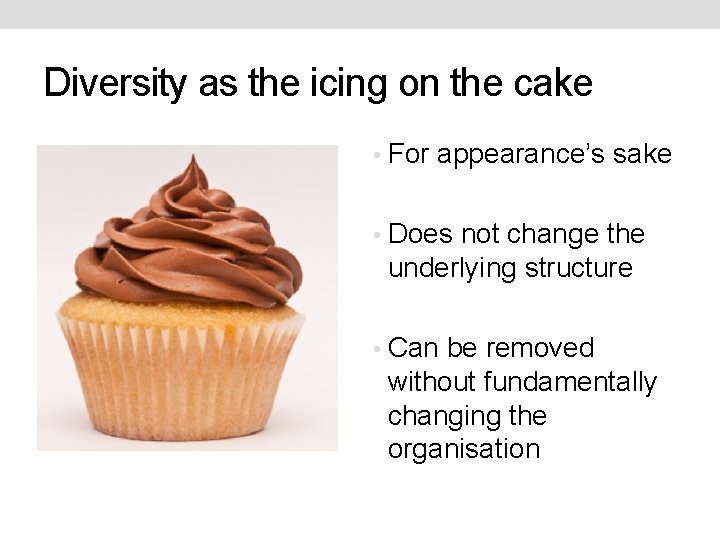 Diversity as the icing on the cake • For appearance’s sake • Does not