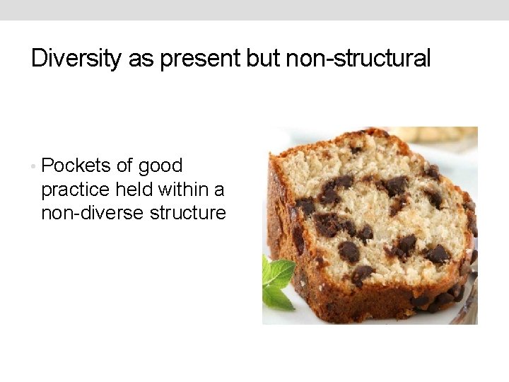 Diversity as present but non-structural • Pockets of good practice held within a non-diverse