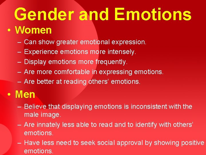 Gender and Emotions • Women – – – Can show greater emotional expression. Experience