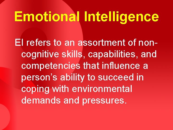 Emotional Intelligence EI refers to an assortment of noncognitive skills, capabilities, and competencies that