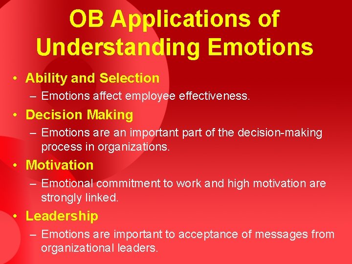 OB Applications of Understanding Emotions • Ability and Selection – Emotions affect employee effectiveness.