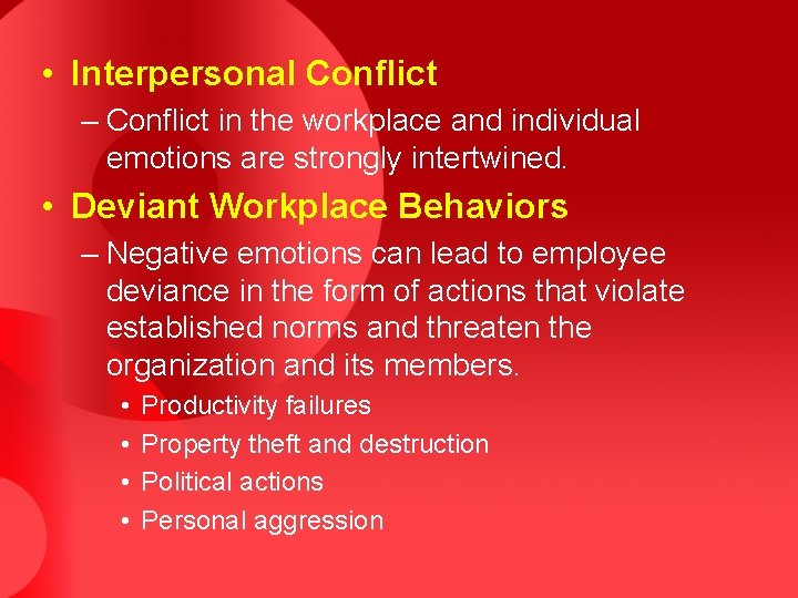  • Interpersonal Conflict – Conflict in the workplace and individual emotions are strongly