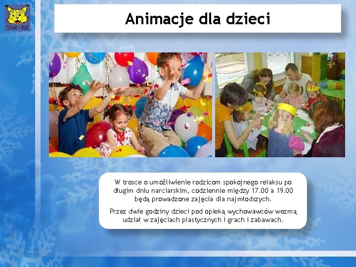 Animacje dla dzieci W trosce o umożliwienie rodzicom spokojnego relaksu po długim dniu narciarskim,