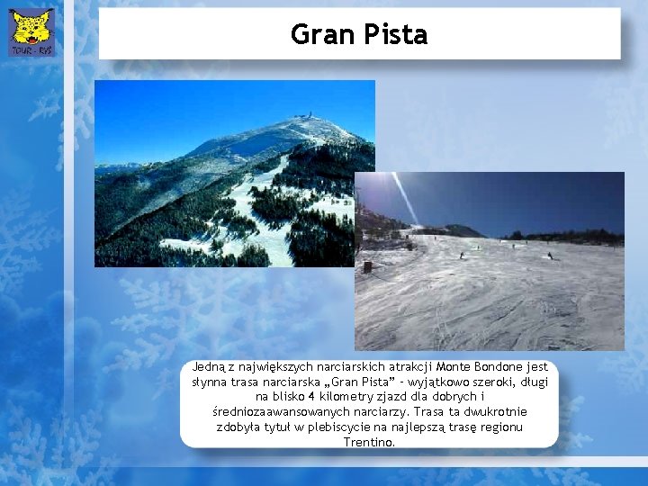 Gran Pista Jedną z największych narciarskich atrakcji Monte Bondone jest słynna trasa narciarska „Gran
