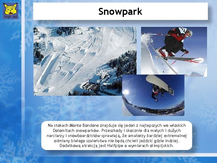 Snowpark Na stokach Monte Bondone znajduje się jeden z najlepszych we włoskich Dolomitach snowparków.