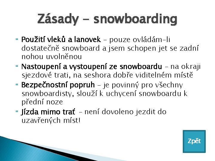 Zásady - snowboarding Použití vleků a lanovek – pouze ovládám-li dostatečně snowboard a jsem