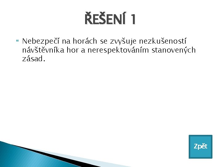 ŘEŠENÍ 1 Nebezpečí na horách se zvyšuje nezkušeností návštěvníka hor a nerespektováním stanovených zásad.