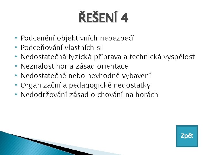 ŘEŠENÍ 4 Podcenění objektivních nebezpečí Podceňování vlastních sil Nedostatečná fyzická příprava a technická vyspělost