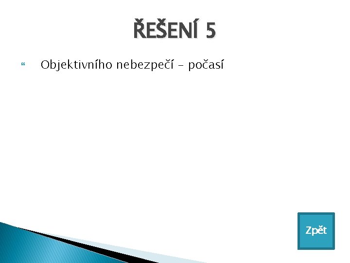 ŘEŠENÍ 5 Objektivního nebezpečí - počasí Zpět 