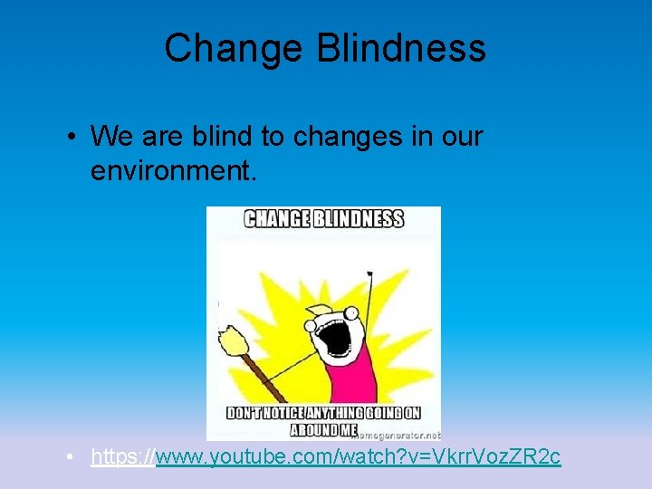 Change Blindness • We are blind to changes in our environment. • https: //www.