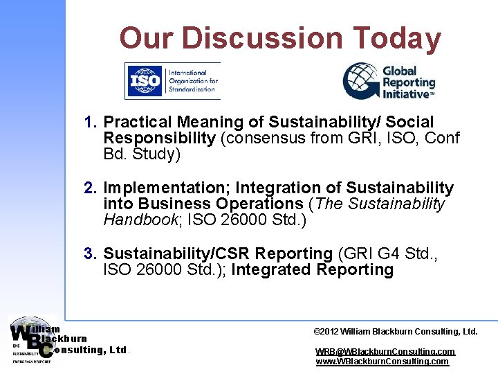 Our Discussion Today 1. Practical Meaning of Sustainability/ Social Responsibility (consensus from GRI, ISO,