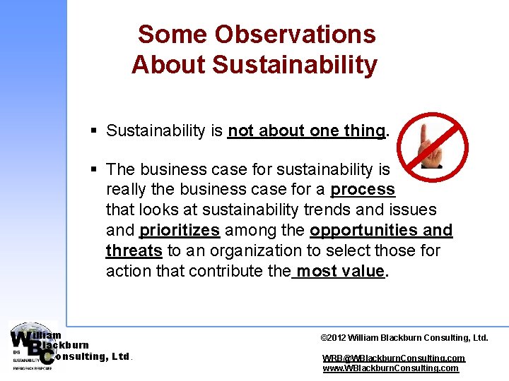 Some Observations About Sustainability § Sustainability is not about one thing. § The business