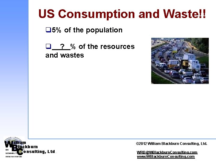 US Consumption and Waste!! q 5% of the population q ? % of the