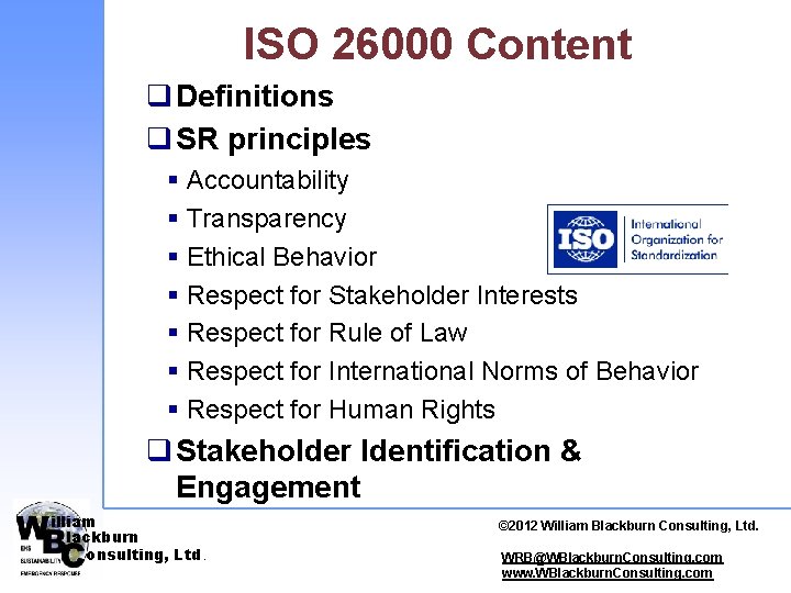 ISO 26000 Content q Definitions q SR principles § Accountability § Transparency § Ethical