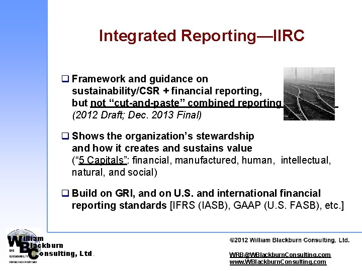 Integrated Reporting—IIRC q Framework and guidance on sustainability/CSR + financial reporting, but not “cut-and-paste”