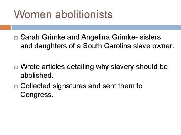 Women abolitionists Sarah Grimke and Angelina Grimke- sisters and daughters of a South Carolina