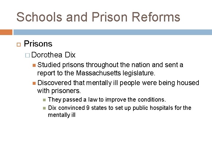 Schools and Prison Reforms Prisons � Dorothea Dix Studied prisons throughout the nation and