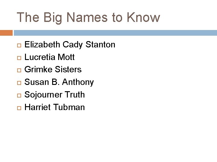 The Big Names to Know Elizabeth Cady Stanton Lucretia Mott Grimke Sisters Susan B.