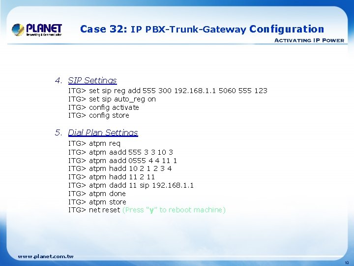 Case 32: IP PBX-Trunk-Gateway Configuration 4. SIP Settings ITG> set sip reg add 555