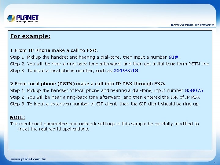 For example: 1. From IP Phone make a call to FXO. Step 1. Pickup