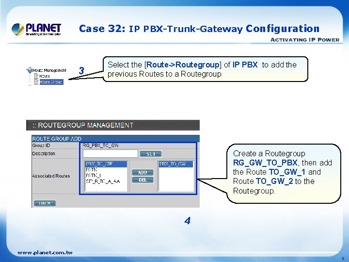 Case 32: IP PBX-Trunk-Gateway Configuration 3 Select the [Route->Routegroup] of IP PBX to add