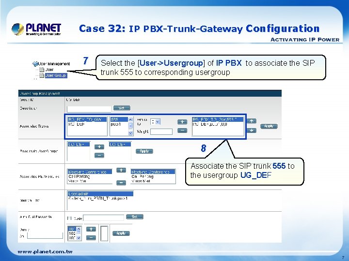 Case 32: IP PBX-Trunk-Gateway Configuration 7 Select the [User->Usergroup] of IP PBX to associate