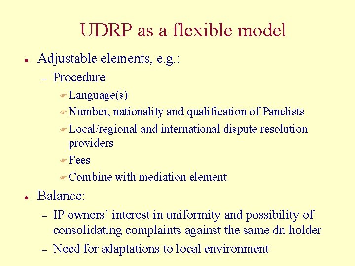 UDRP as a flexible model l Adjustable elements, e. g. : – Procedure F