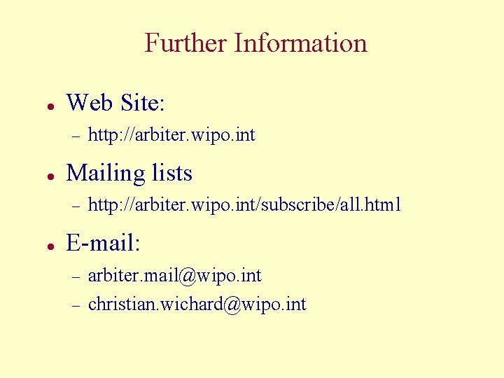 Further Information l Web Site: – l Mailing lists – l http: //arbiter. wipo.