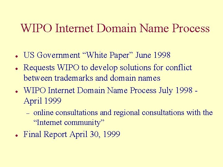 WIPO Internet Domain Name Process l l l US Government “White Paper” June 1998