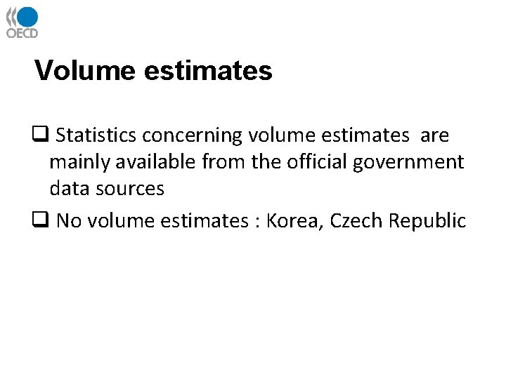 Volume estimates q Statistics concerning volume estimates are mainly available from the official government