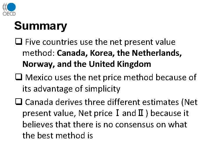 Summary q Five countries use the net present value method: Canada, Korea, the Netherlands,