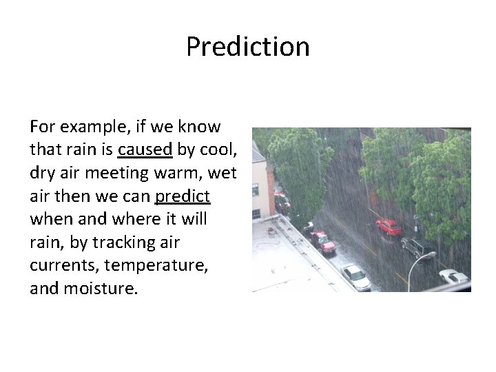 Prediction For example, if we know that rain is caused by cool, dry air