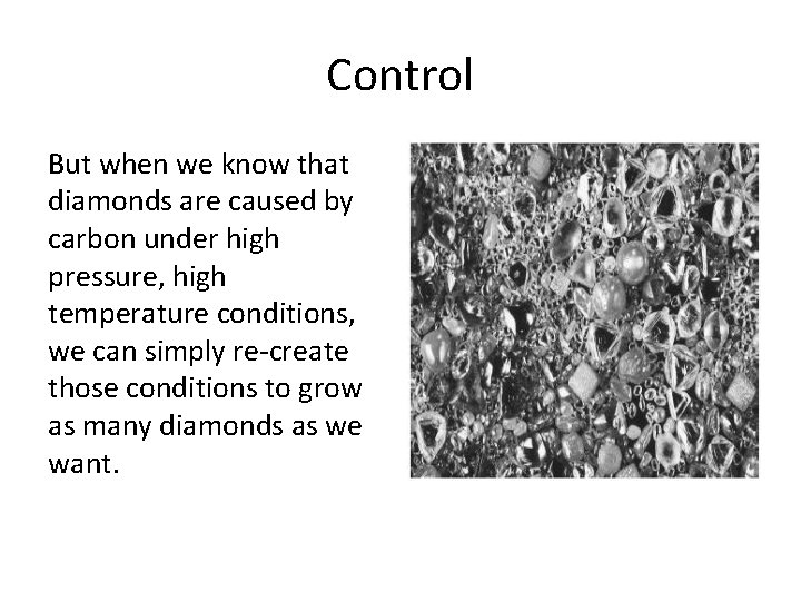 Control But when we know that diamonds are caused by carbon under high pressure,