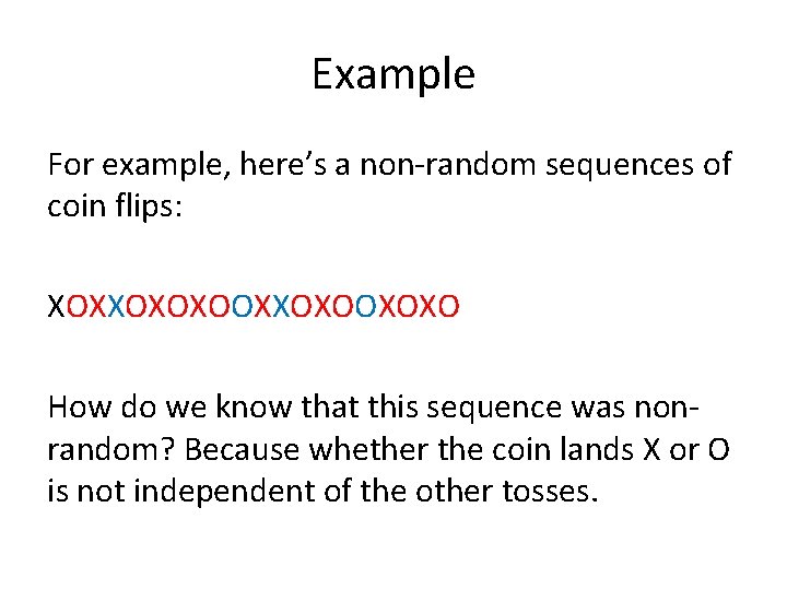 Example For example, here’s a non-random sequences of coin flips: XOXXOXOXOOXOXO How do we