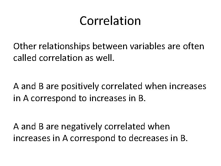 Correlation Other relationships between variables are often called correlation as well. A and B