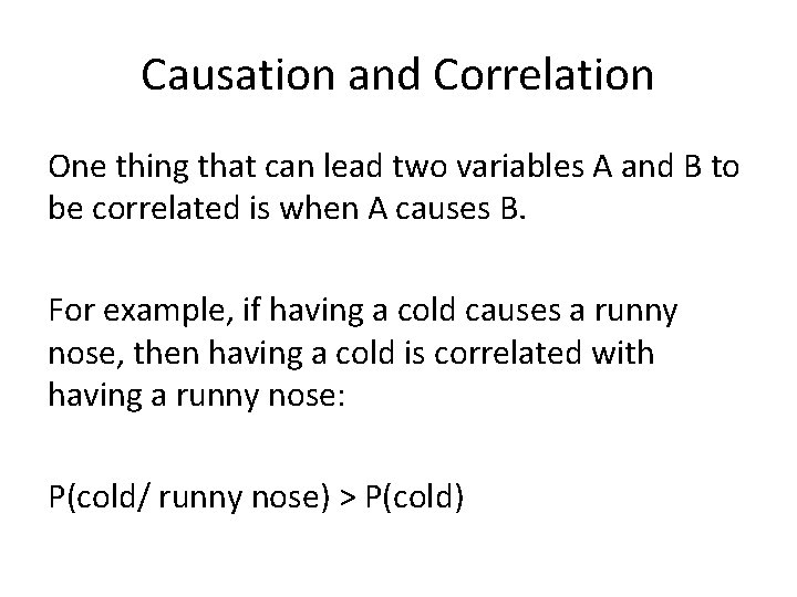 Causation and Correlation One thing that can lead two variables A and B to