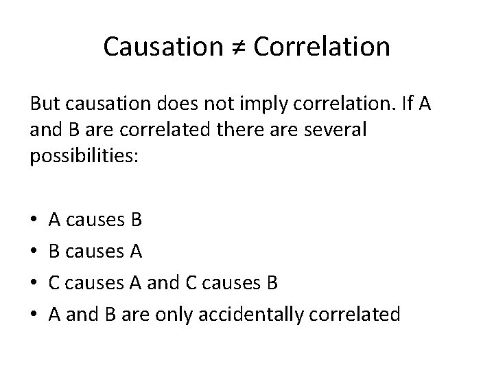 Causation ≠ Correlation But causation does not imply correlation. If A and B are