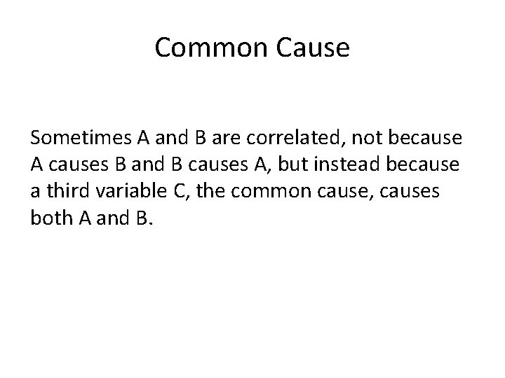 Common Cause Sometimes A and B are correlated, not because A causes B and