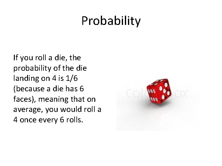 Probability If you roll a die, the probability of the die landing on 4